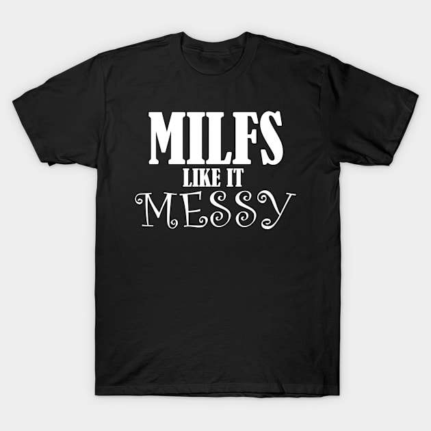 MILFS Like It Messy T-Shirt by Cards By Harris